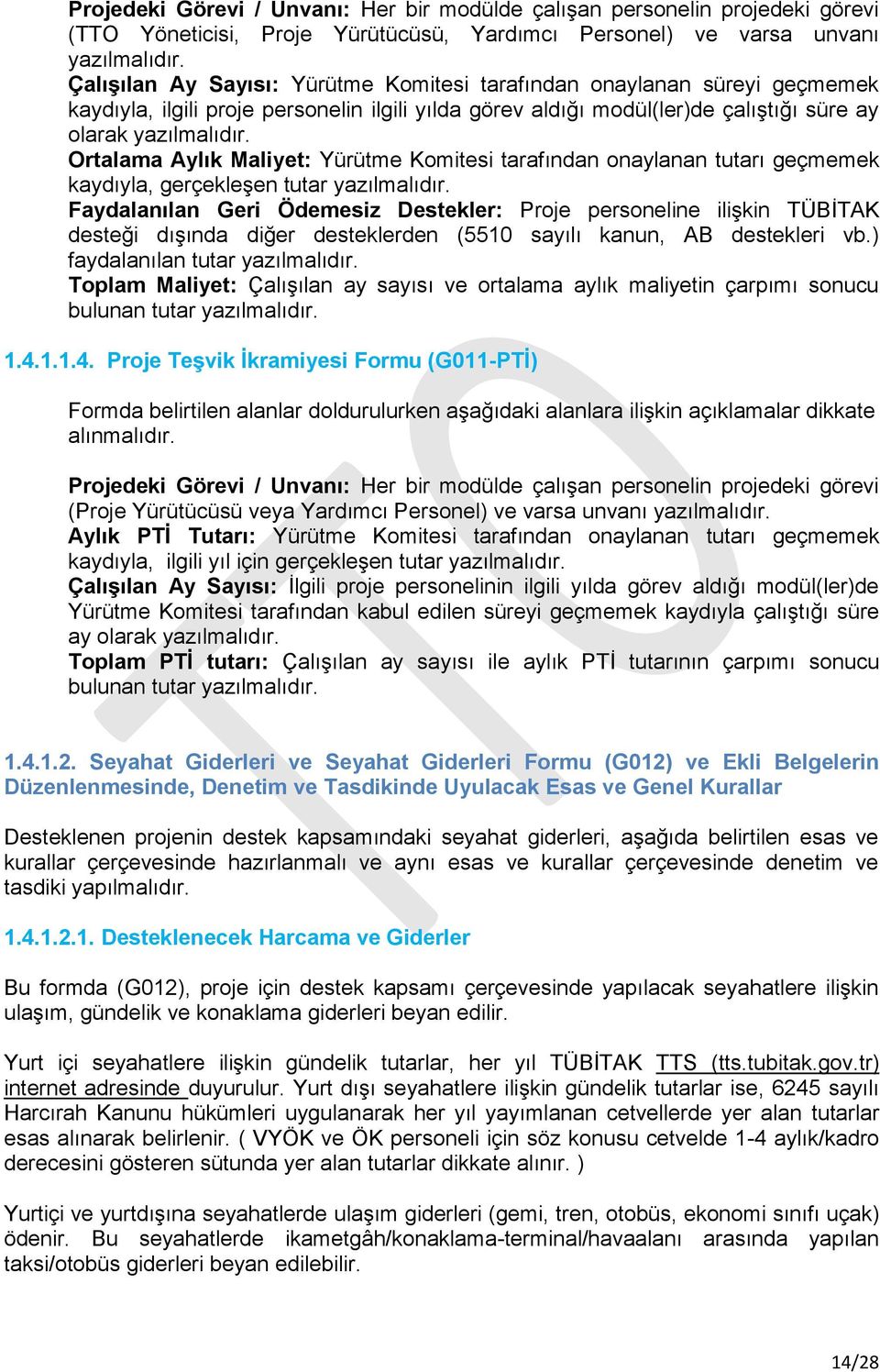 Ortalama Aylık Maliyet: Yürütme Komitesi tarafından onaylanan tutarı geçmemek kaydıyla, gerçekleşen tutar yazılmalıdır.