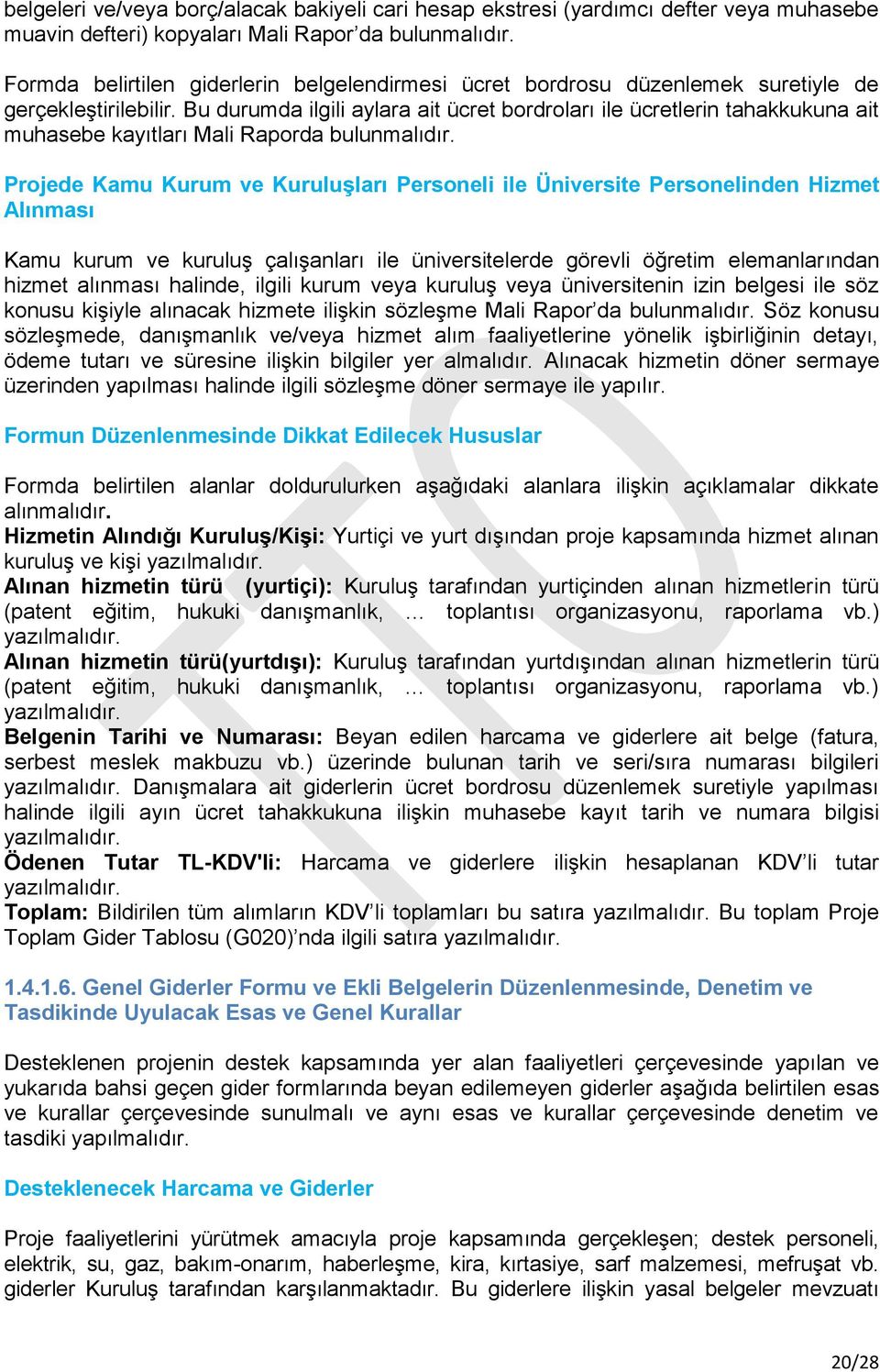 Bu durumda ilgili aylara ait ücret bordroları ile ücretlerin tahakkukuna ait muhasebe kayıtları Mali Raporda bulunmalıdır.