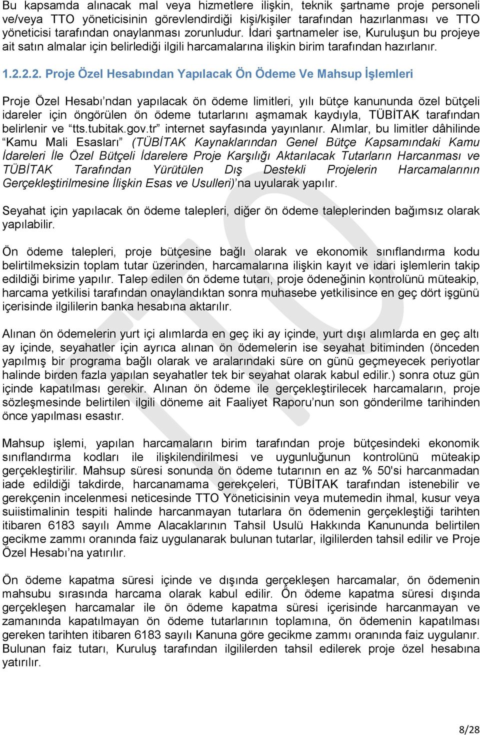 2.2. Proje Özel Hesabından Yapılacak Ön Ödeme Ve Mahsup İşlemleri Proje Özel Hesabı ndan yapılacak ön ödeme limitleri, yılı bütçe kanununda özel bütçeli idareler için öngörülen ön ödeme tutarlarını