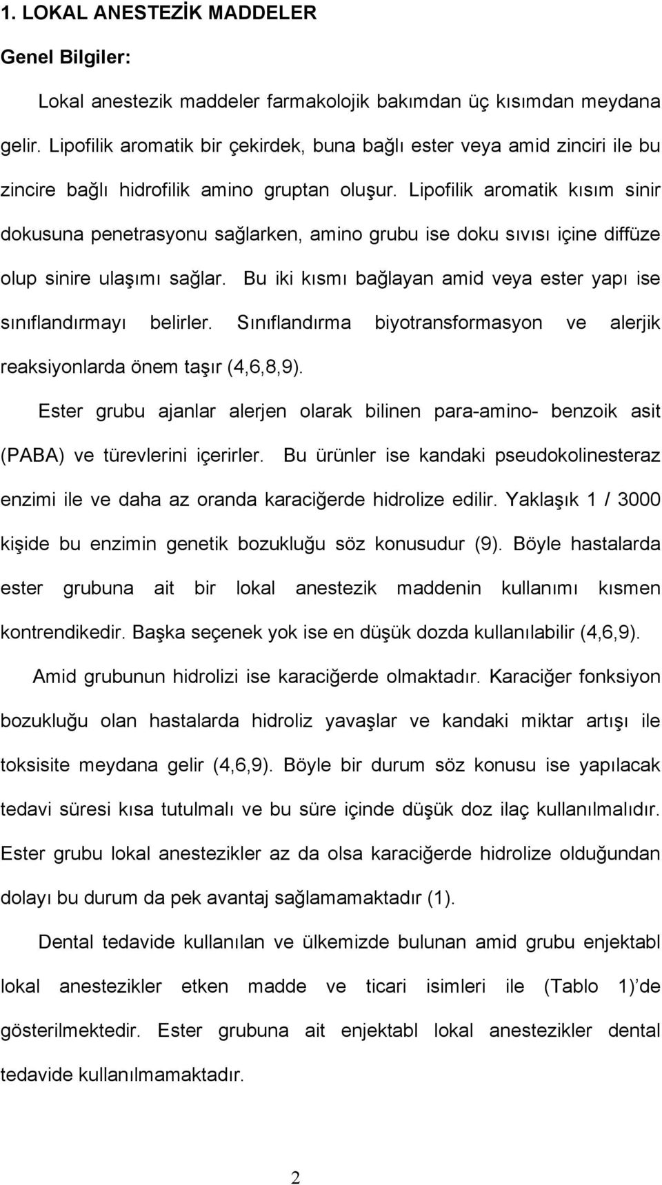 Lipofilik aromatik kısım sinir dokusuna penetrasyonu sağlarken, amino grubu ise doku sıvısı içine diffüze olup sinire ulaşımı sağlar.