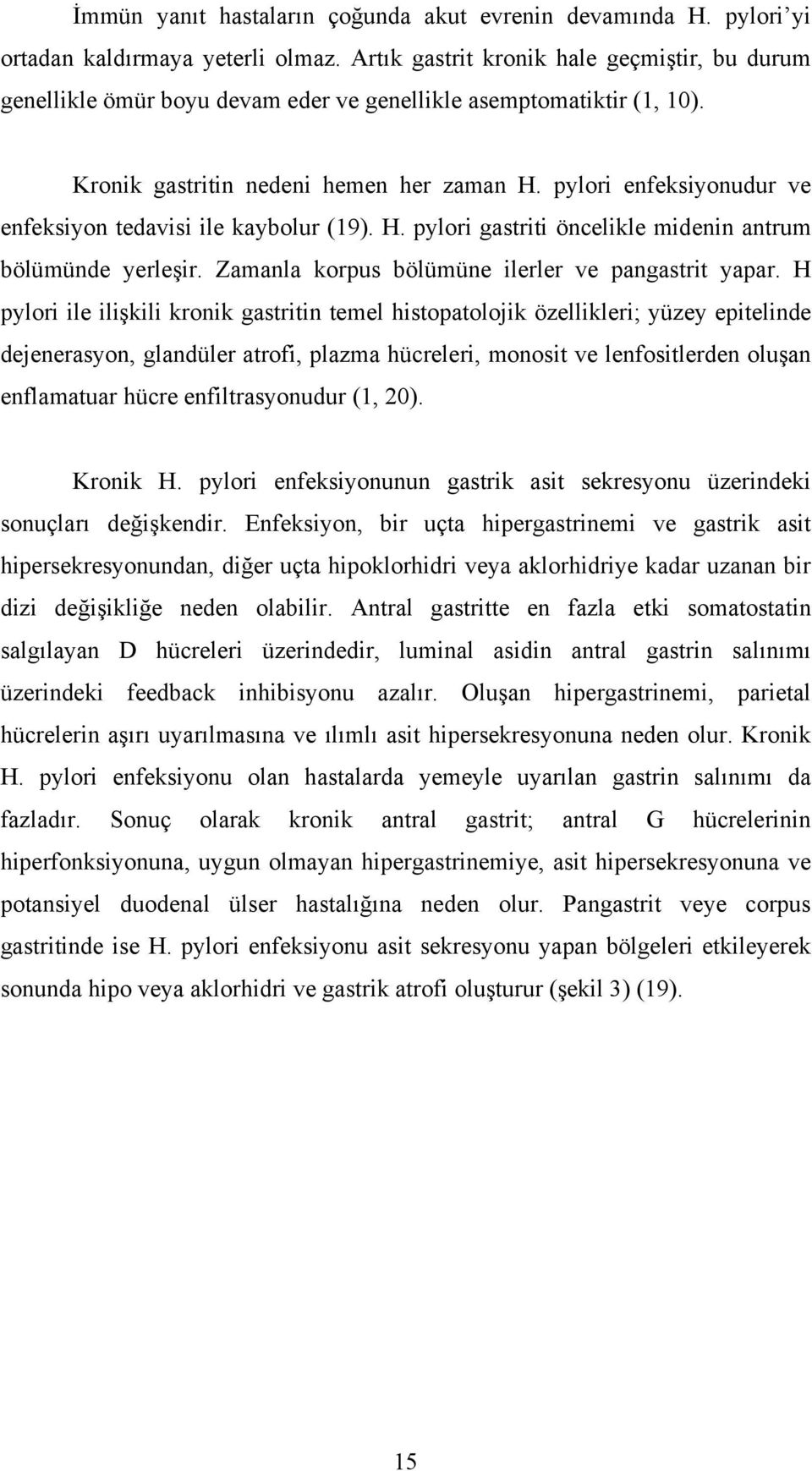 pylori enfeksiyonudur ve enfeksiyon tedavisi ile kaybolur (19). H. pylori gastriti öncelikle midenin antrum bölümünde yerleşir. Zamanla korpus bölümüne ilerler ve pangastrit yapar.