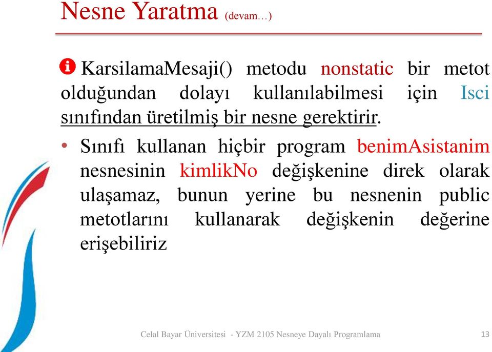 Sınıfı kullanan hiçbir program benimasistanim nesnesinin kimlikno değişkenine direk