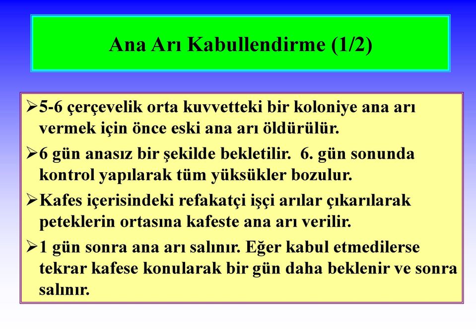 Kafes içerisindeki refakatçi işçi arılar çıkarılarak peteklerin ortasına kafeste ana arı verilir.