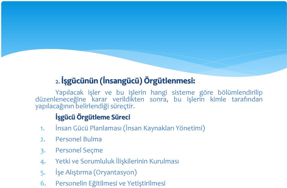 İşgücü Örgütleme Süreci 1. İnsan Gücü Planlaması (İnsan Kaynakları Yönetimi) 2. Personel Bulma 3.