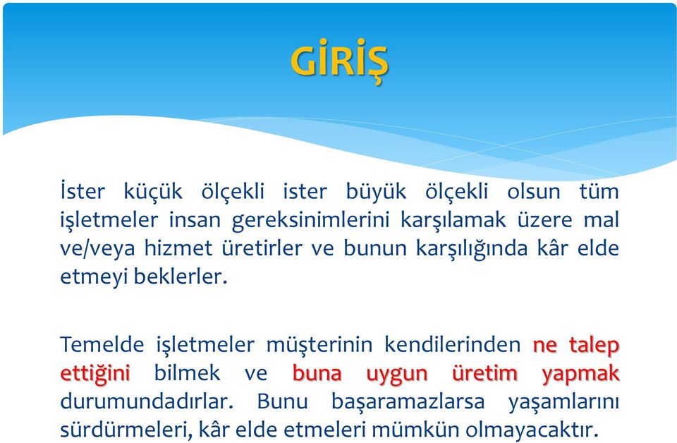 Temelde işletmeler müşterinin kendilerinden ne talep ettiğini bilmek ve buna uygun üretim