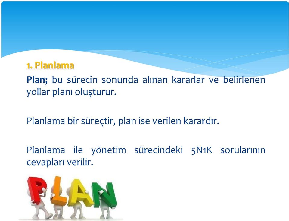 Planlama bir süreçtir, plan ise verilen karardır.