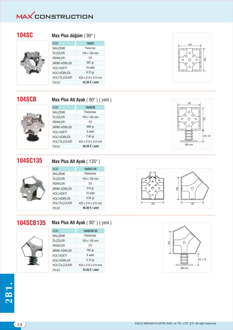 104SC135 Paslanmaz 100 x 100 mm SS 519 gr 100 100 104SCB135 ax Plus Alt Ayak ( 90 ) ( yeni ) 104SCB135 Paslanmaz 100 x 100 mm SS 100 792 gr 6 adet 5,10 gr 50