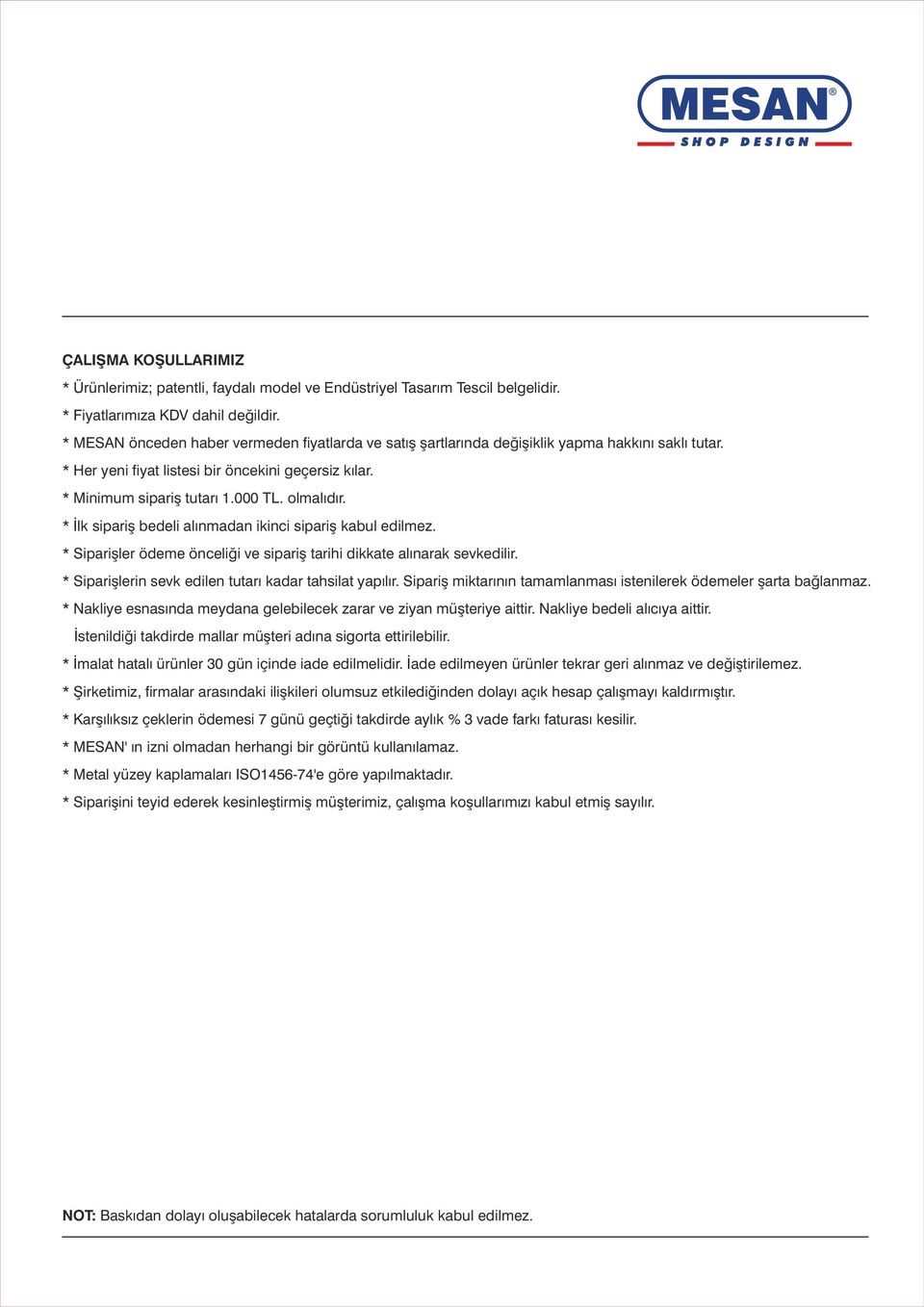 * İlk sipariş bedeli alınmadan ikinci sipariş kabul edilmez. * Siparişler ödeme önceliği ve sipariş tarihi dikkate alınarak sevkedilir. * Siparişlerin sevk edilen tutarı kadar tahsilat yapılır.