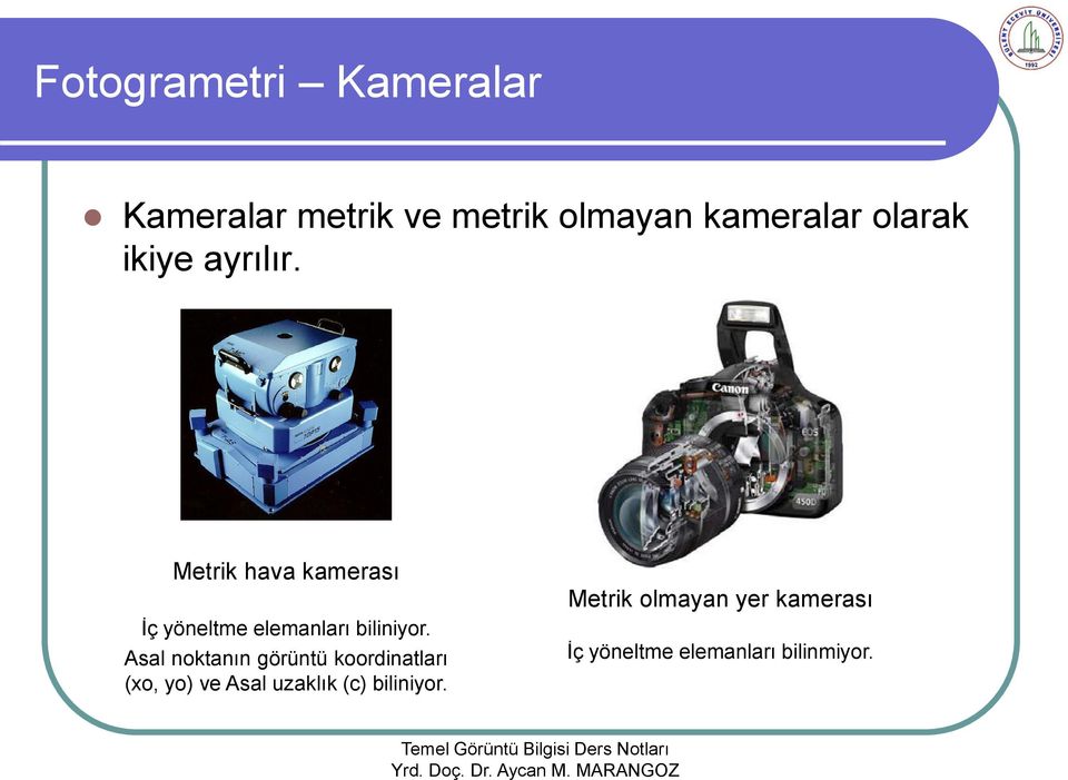 Metrik hava kamerası İç yöneltme elemanları biliniyor.