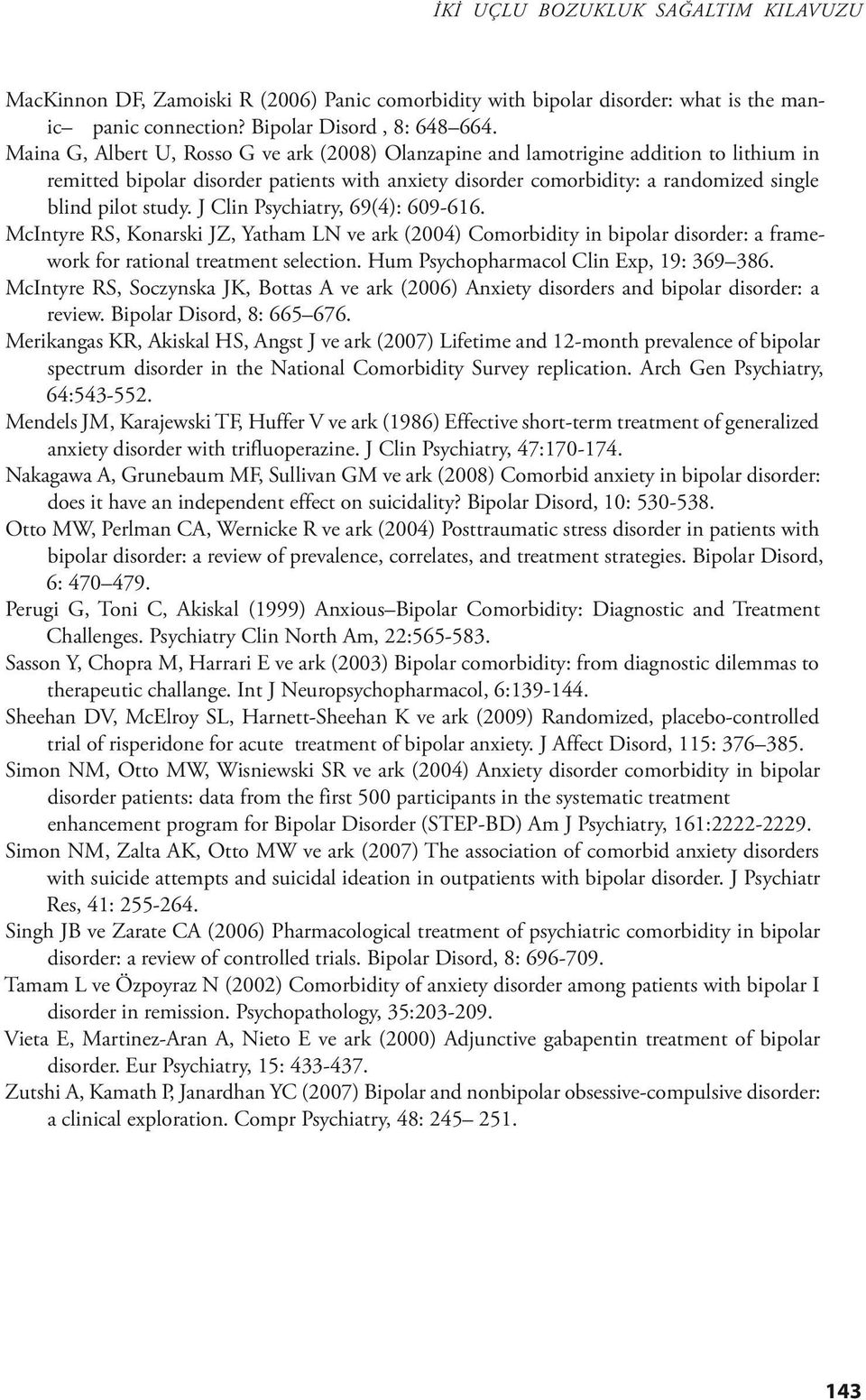 J Clin Psychiatry, 69(4): 609-616. McIntyre RS, Konarski JZ, Yatham LN ve ark (2004) Comorbidity in bipolar disorder: a framework for rational treatment selection.