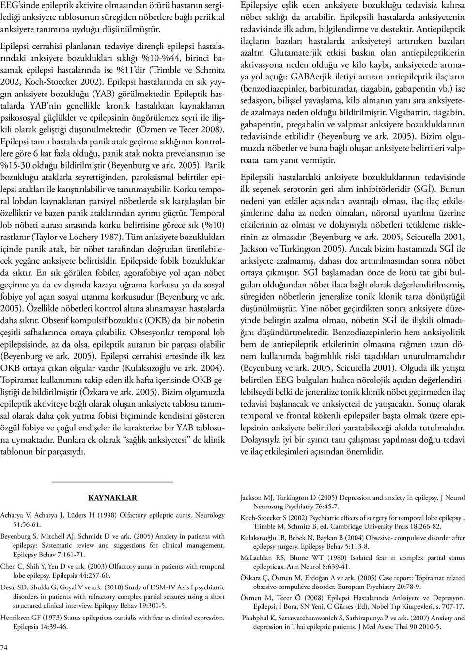 Koch-Stoecker 2002). Epilepsi hastalarında en sık yaygın anksiyete bozukluğu (YAB) görülmektedir.