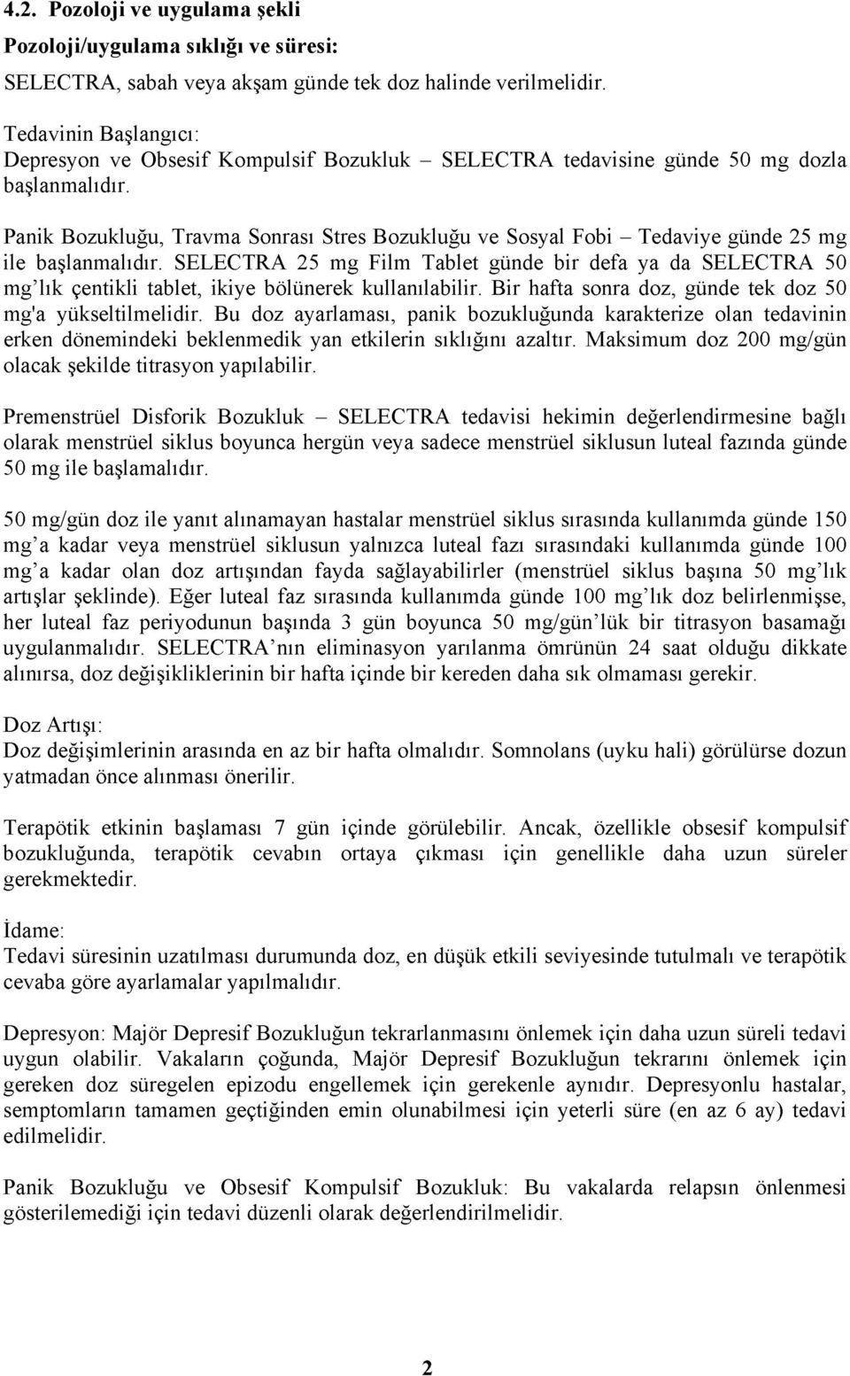 Panik Bozukluğu, Travma Sonrası Stres Bozukluğu ve Sosyal Fobi - Tedaviye günde 25 mg ile başlanmalıdır.