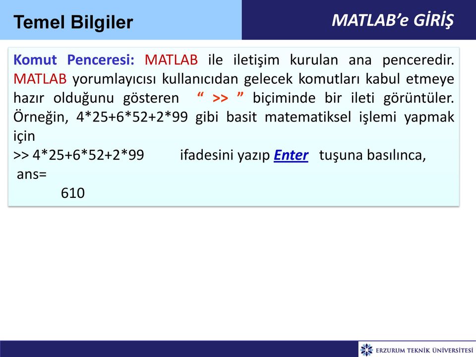 MATLAB yorumlayıcısı kullanıcıdan gelecek komutları kabul etmeye hazır olduğunu gösteren