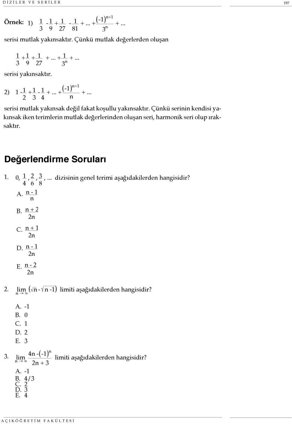 Çükü serii kedisi yakısak ike terimleri mutlak değerleride oluşa seri, harmoik seri olup ıraksaktır. Değerledirme Soruları. 0, 4, 2 6, 3,.