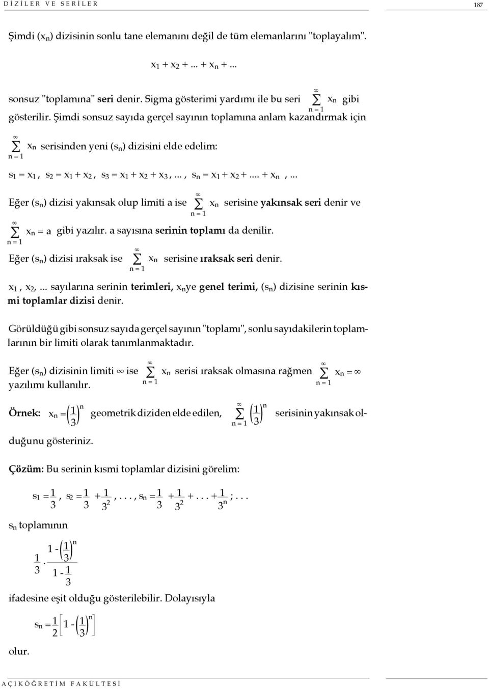 .. Eğer (s ) dizisi yakısak olup iti a ise x = a gibi yazılır. a sayısıa serii toplamı da deilir. Eğer (s ) dizisi ıraksak ise x serisie ıraksak seri deir. serisie yakısak seri deir ve x, x 2,.