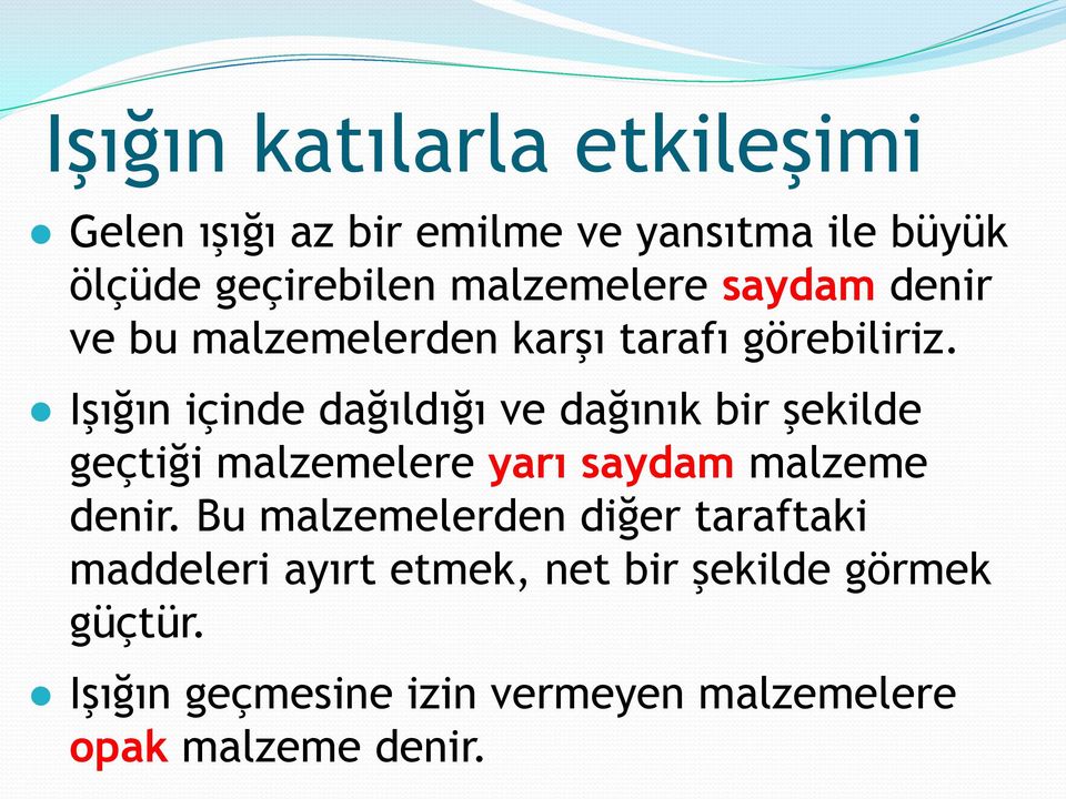 Işığın içinde dağıldığı ve dağınık bir şekilde geçtiği malzemelere yarı saydam malzeme denir.