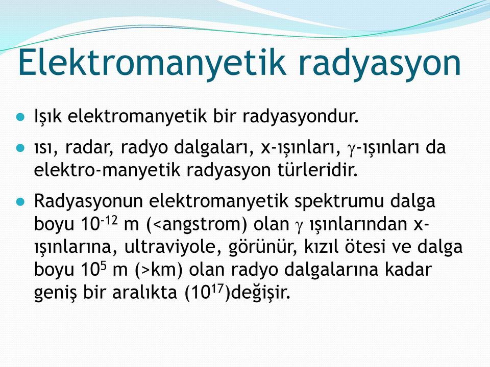 Radyasyonun elektromanyetik spektrumu dalga boyu 10-12 m (<angstrom) olan ışınlarından x-