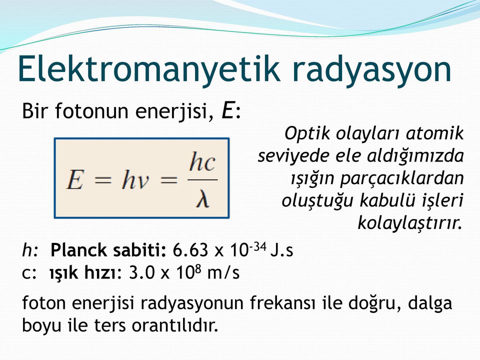 0 x 10 8 m/s Optik olayları atomik seviyede ele aldığımızda ışığın