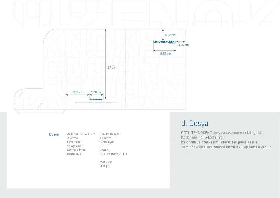 punto % 90 siah Zemin: % 10 Pantone 293 U ODTÜ TEKNOKENT dosası tasarımı andaki gibidir.