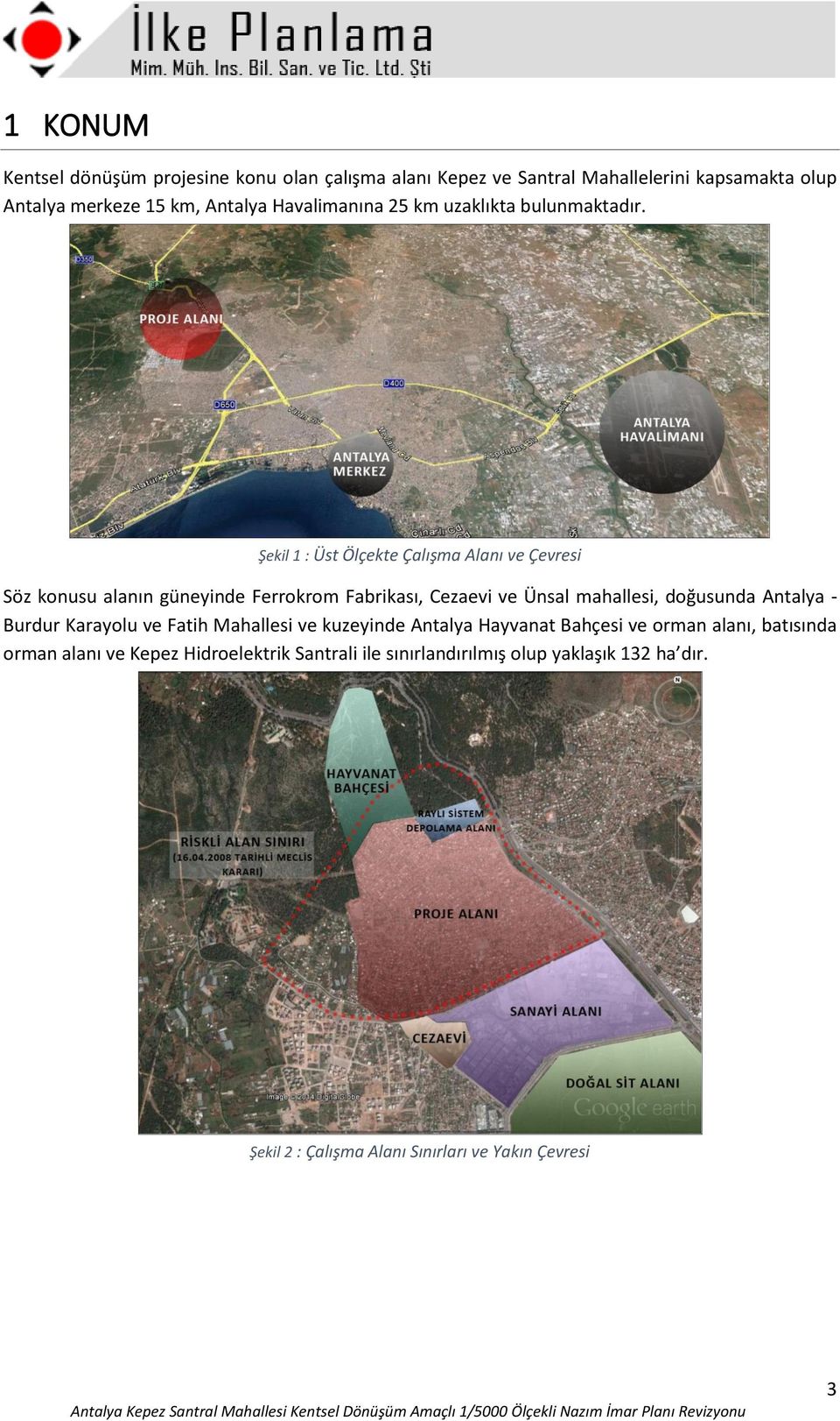 Şekil 1 : Üst Ölçekte Çalışma Alanı ve Çevresi Söz konusu alanın güneyinde Ferrokrom Fabrikası, Cezaevi ve Ünsal mahallesi, doğusunda Antalya