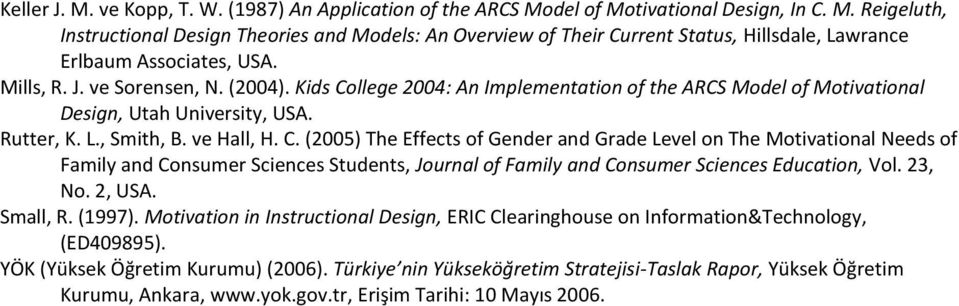 llege 2004: An Implementation of the ARCS Model of Motivational Design, Utah University, USA. Rutter, K. L., Smith, B. ve Hall, H. C.