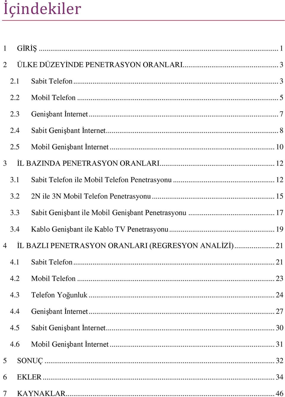 3 Sabit Genişbant ile Mobil Genişbant Penetrasyonu... 17 3.4 Kablo Genişbant ile Kablo TV Penetrasyonu... 19 4 İL BAZLI PENETRASYON ORANLARI (REGRESYON ANALİZİ)... 21 4.1 Sabit Telefon.