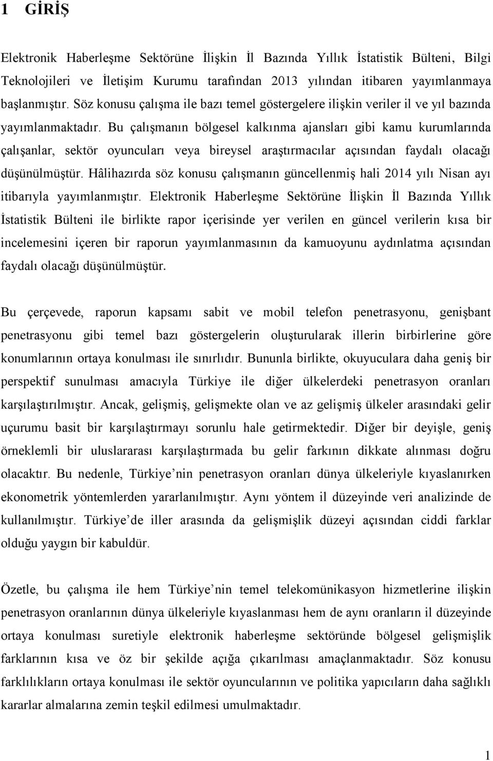 Bu çalışmanın bölgesel kalkınma ajansları gibi kamu kurumlarında çalışanlar, sektör oyuncuları veya bireysel araştırmacılar açısından faydalı olacağı düşünülmüştür.