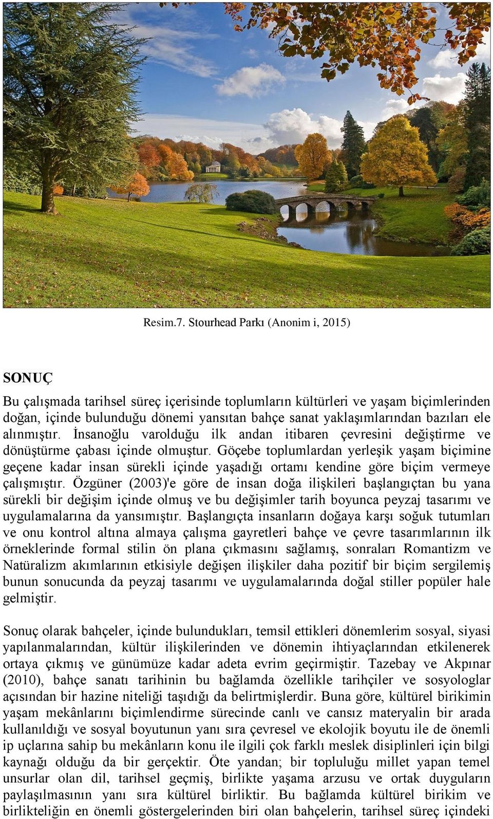 bazıları ele alınmıştır. İnsanoğlu varolduğu ilk andan itibaren çevresini değiştirme ve dönüştürme çabası içinde olmuştur.