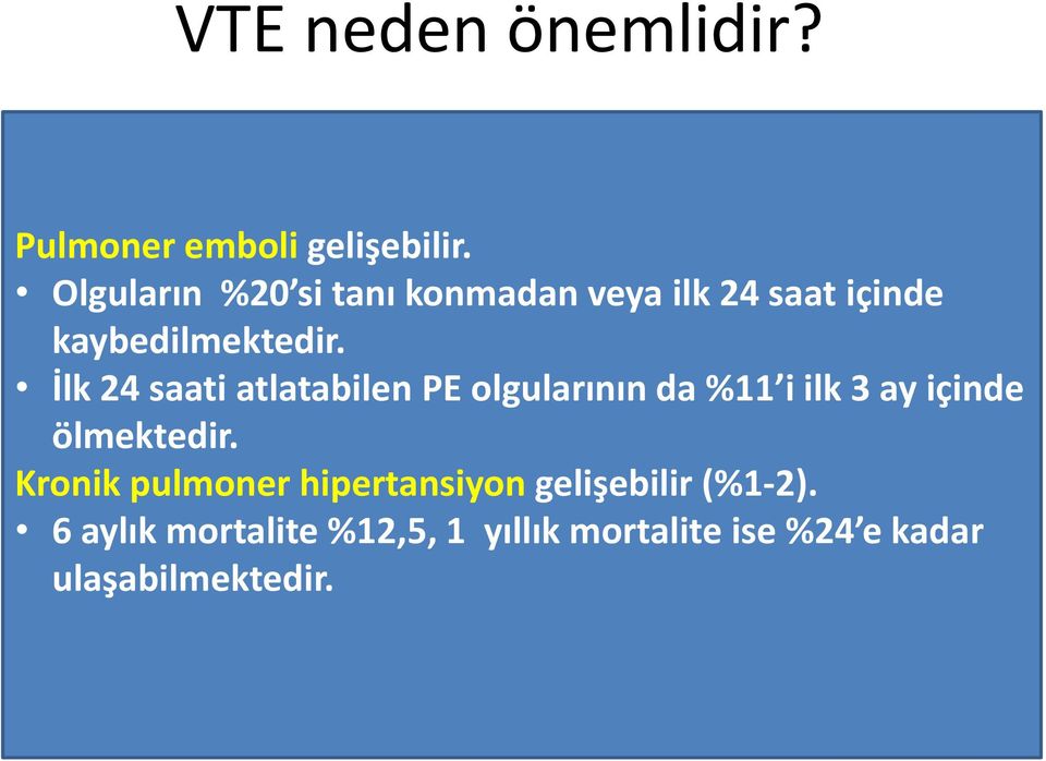 İlk 24 saati atlatabilen PE olgularının da %11 i ilk 3 ay içinde ölmektedir.