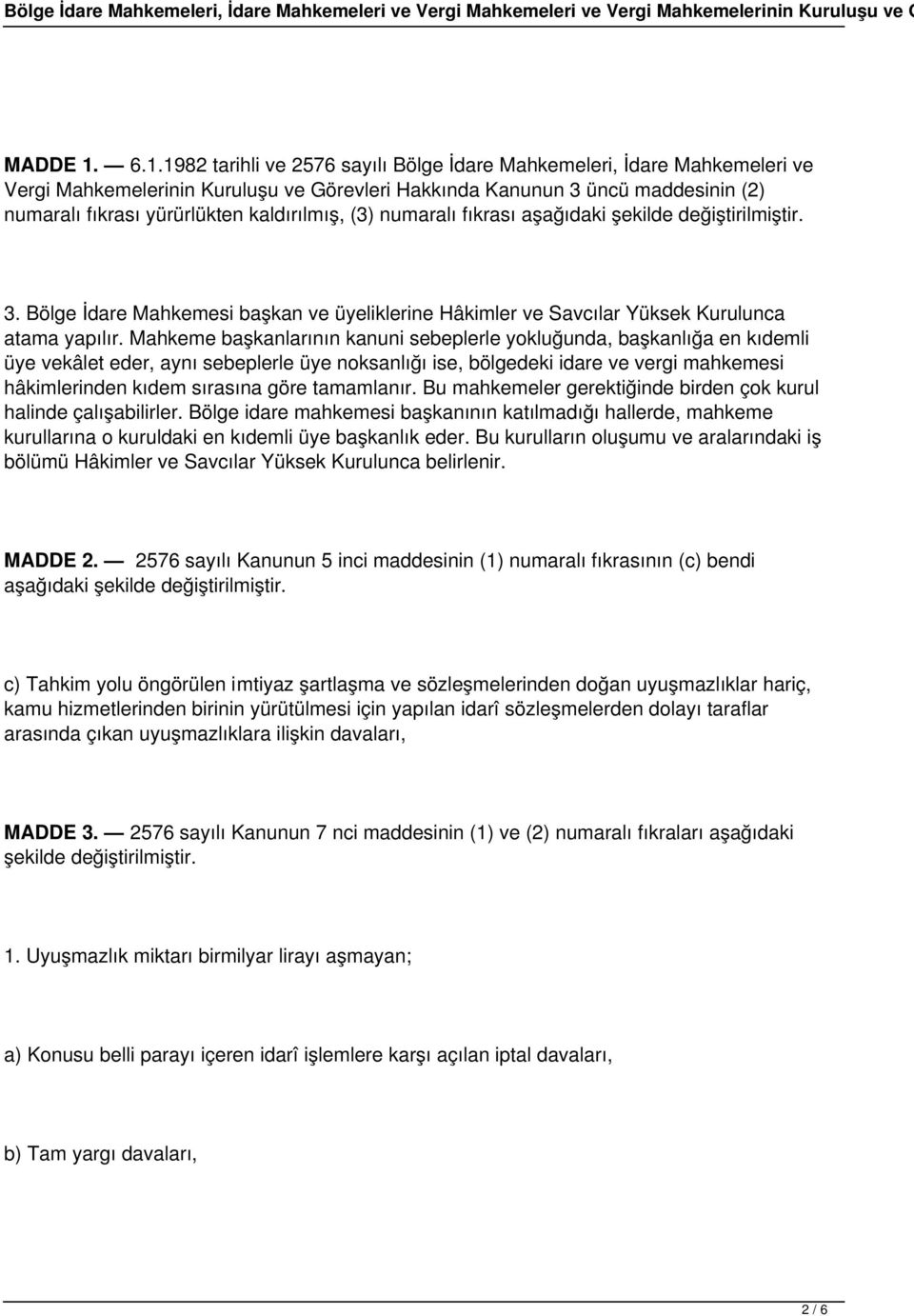 kaldırılmış, (3) numaralı fıkrası aşağıdaki şekilde değiştirilmiştir. 3. Bölge İdare Mahkemesi başkan ve üyeliklerine Hâkimler ve Savcılar Yüksek Kurulunca atama yapılır.