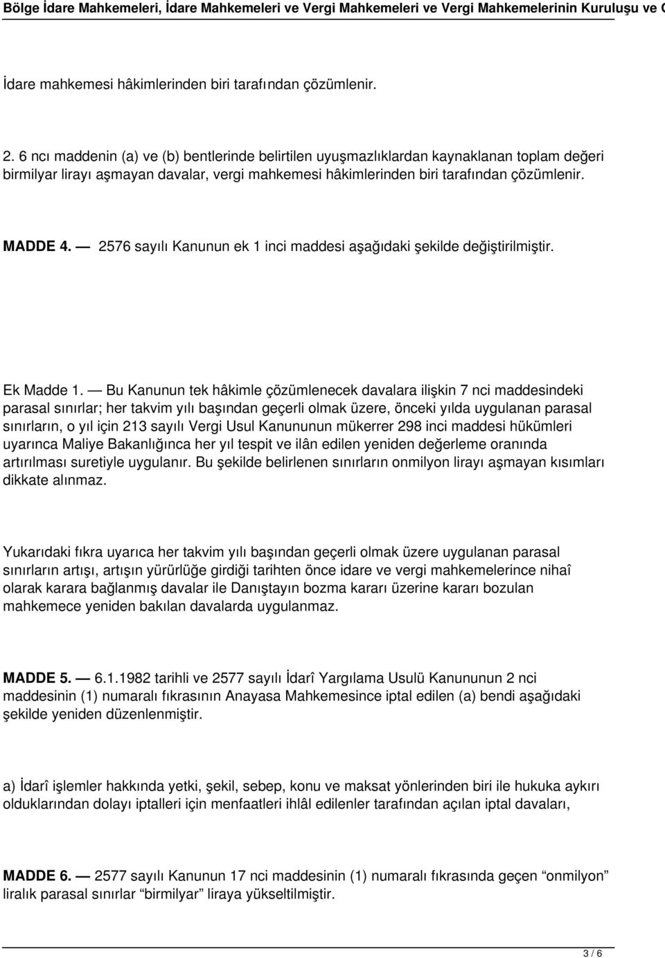 2576 sayılı Kanunun ek 1 inci maddesi aşağıdaki şekilde değiştirilmiştir. Ek Madde 1.