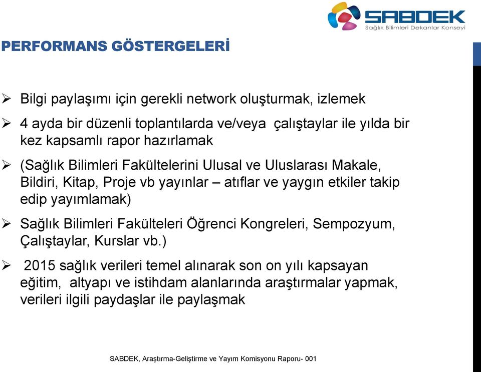 atıflar ve yaygın etkiler takip edip yayımlamak) Sağlık Bilimleri Fakülteleri Öğrenci Kongreleri, Sempozyum, Çalıştaylar, Kurslar vb.