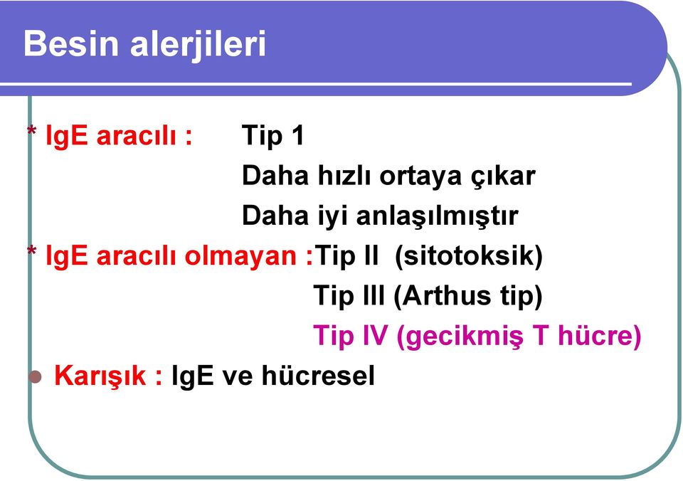 olmayan :Tip II (sitotoksik) Tip III (Arthus tip)