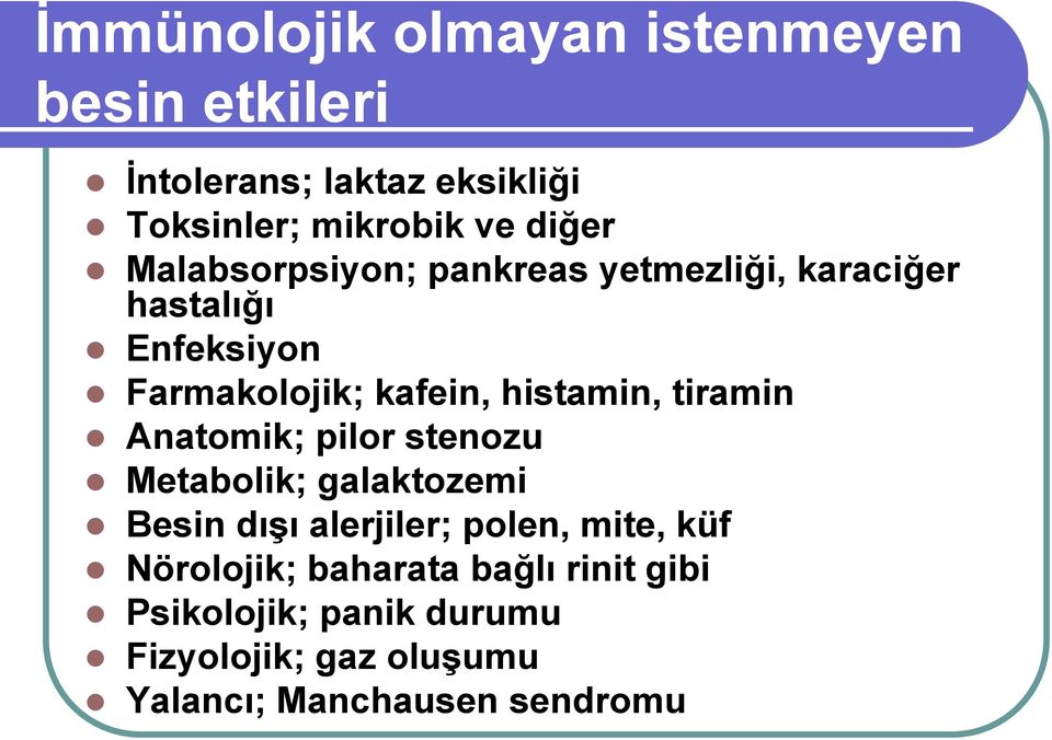 histamin, tiramin Anatomik; pilor stenozu Metabolik; galaktozemi Besin dışı alerjiler; polen, mite,