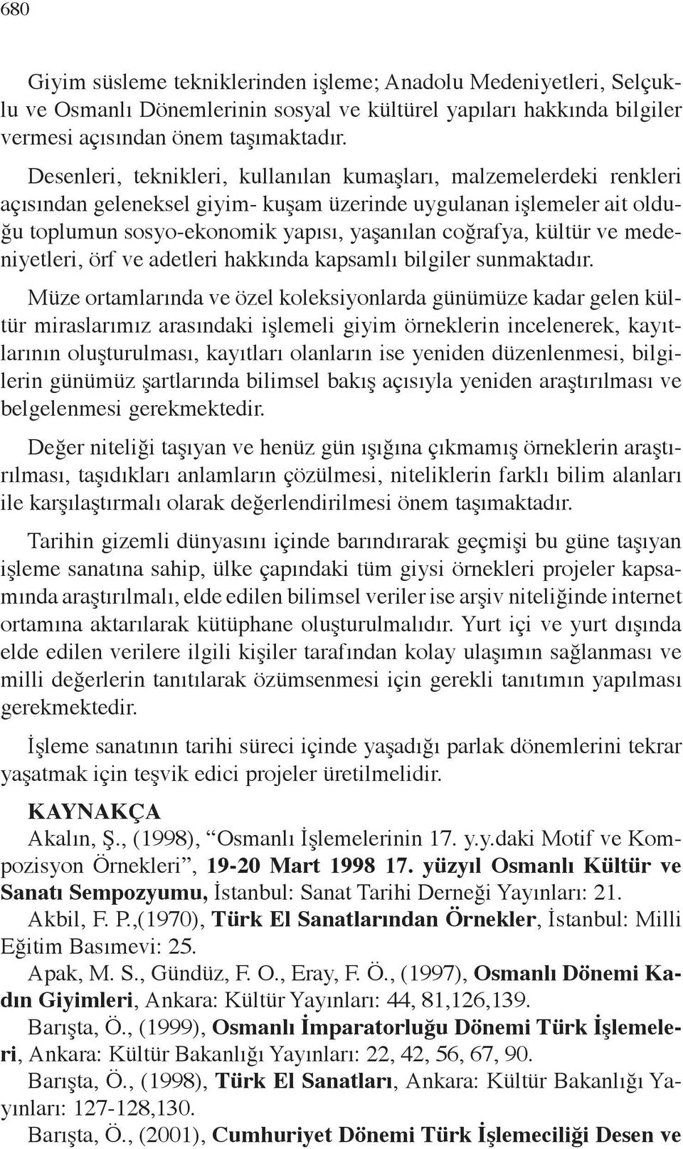 kültür ve medeniyetleri, örf ve adetleri hakkında kapsamlı bilgiler sunmaktadır.