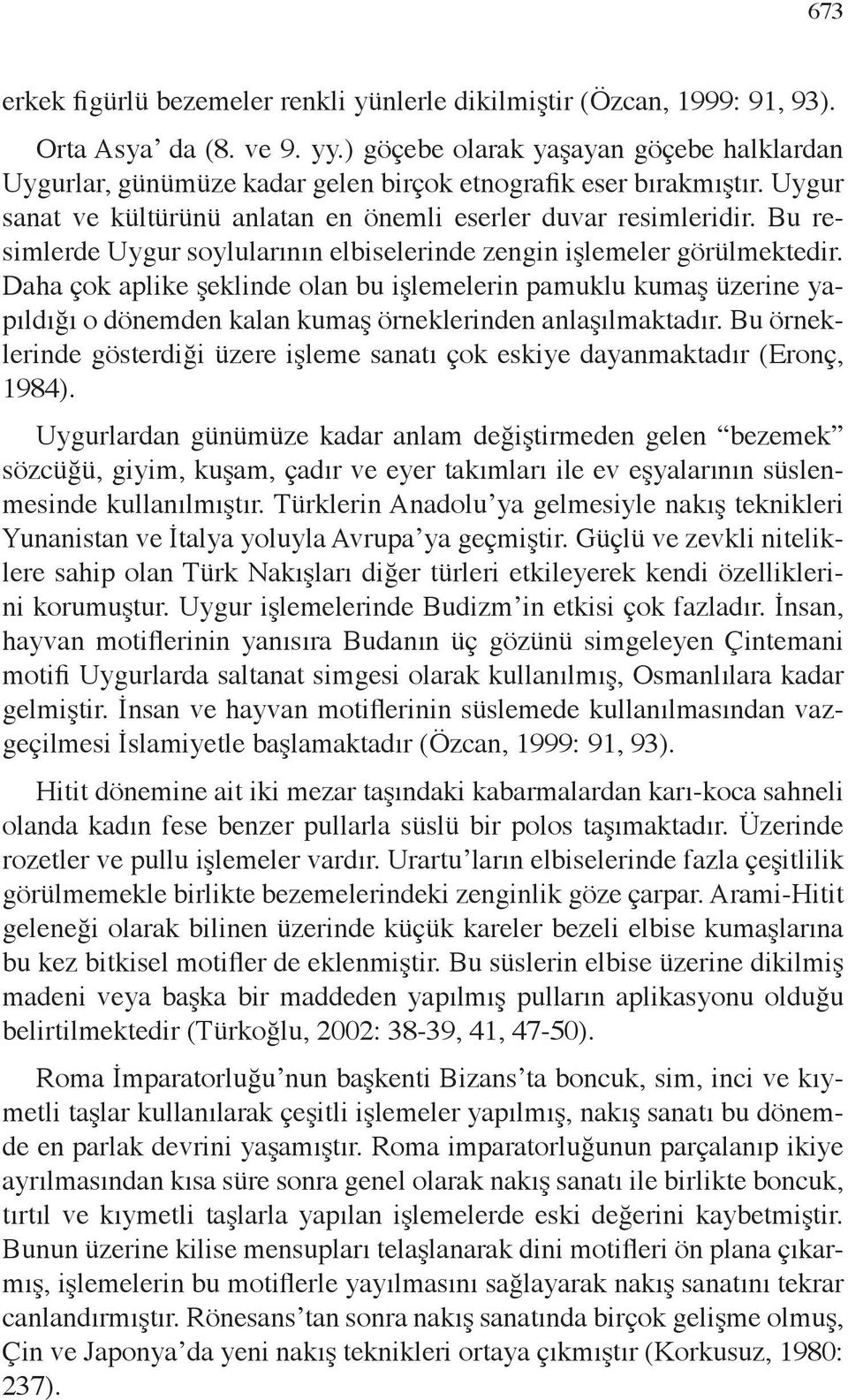 Bu resimlerde Uygur soylularının elbiselerinde zengin işlemeler görülmektedir.