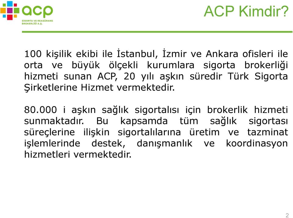 brokerliği hizmeti sunan ACP, 20 yılı aşkın süredir Türk Sigorta Şirketlerine Hizmet vermektedir. 80.