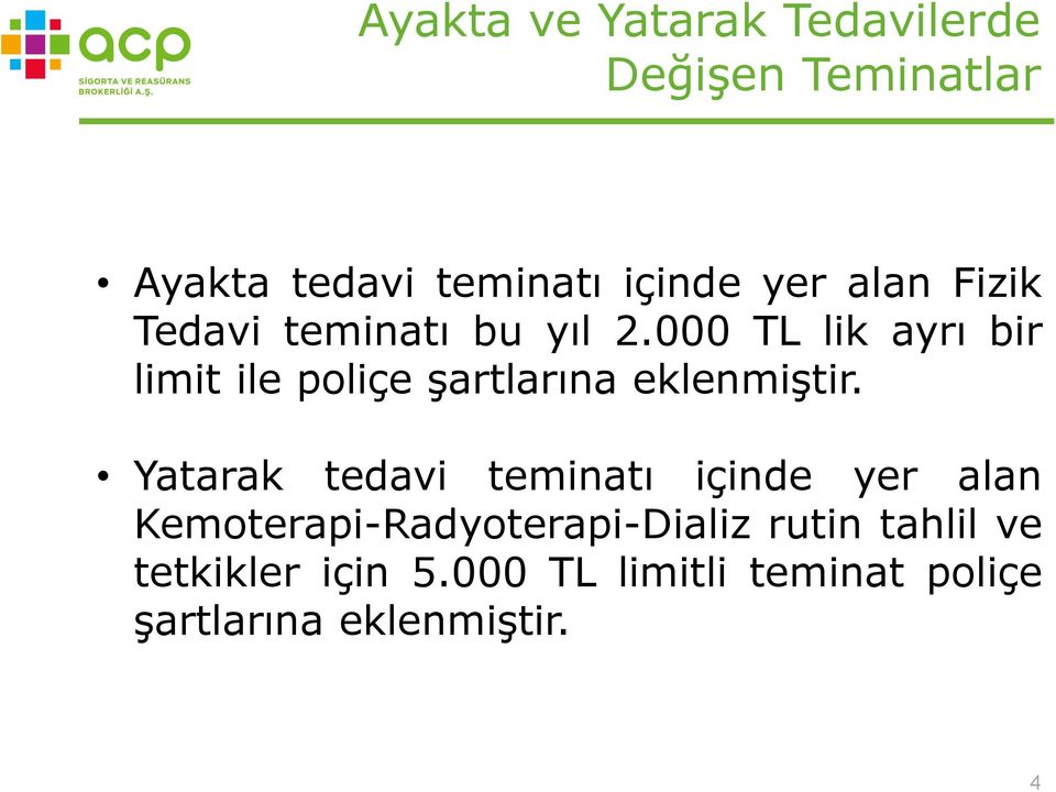 000 TL lik ayrı bir limit ile poliçe şartlarına eklenmiştir.