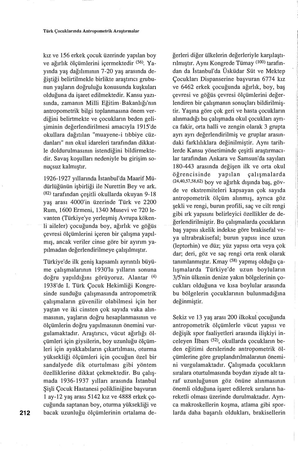 Kansu yazısında, zamanın Milli Eğitim-Bakanlığı'nın antropometrik bilgi toplanmasına önem verdiğini belirtmekte ve çocukların beden gelişiminin değerlendirilmesi amacıyla 1915'de okullara dağıtılan