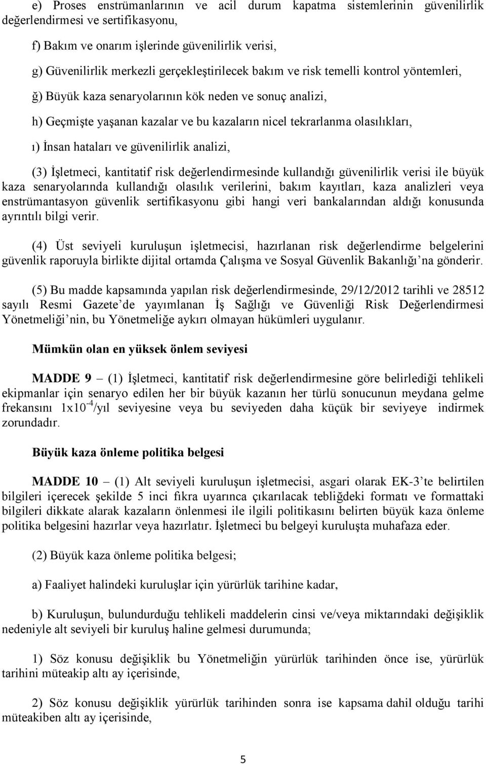 İnsan hataları ve güvenilirlik analizi, (3) İşletmeci, kantitatif risk değerlendirmesinde kullandığı güvenilirlik verisi ile büyük kaza senaryolarında kullandığı olasılık verilerini, bakım kayıtları,