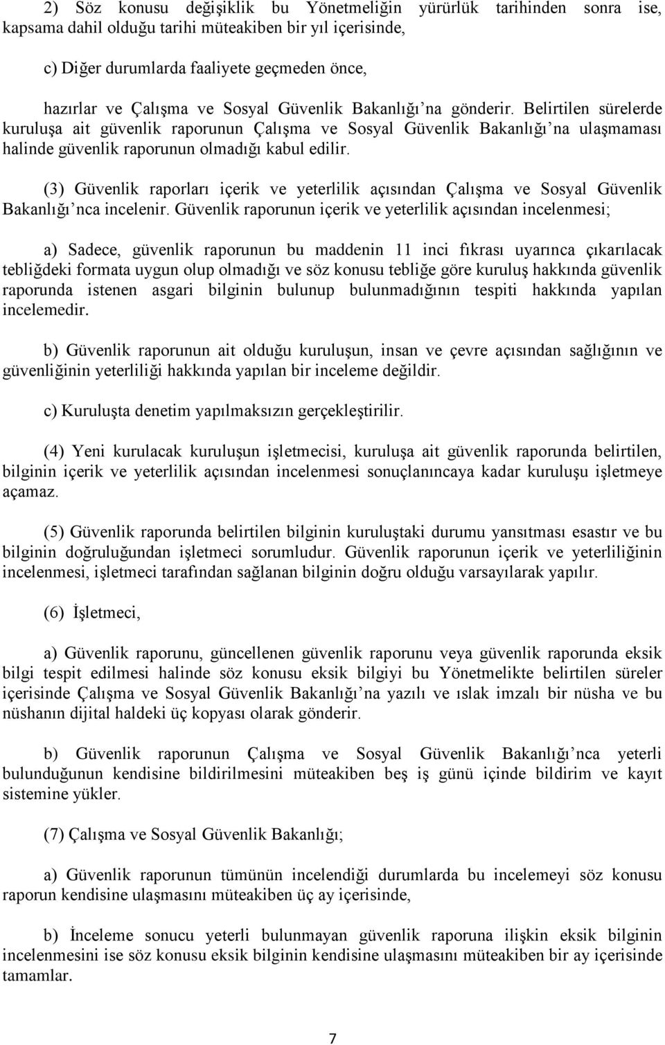 (3) Güvenlik raporları içerik ve yeterlilik açısından Çalışma ve Sosyal Güvenlik Bakanlığı nca incelenir.