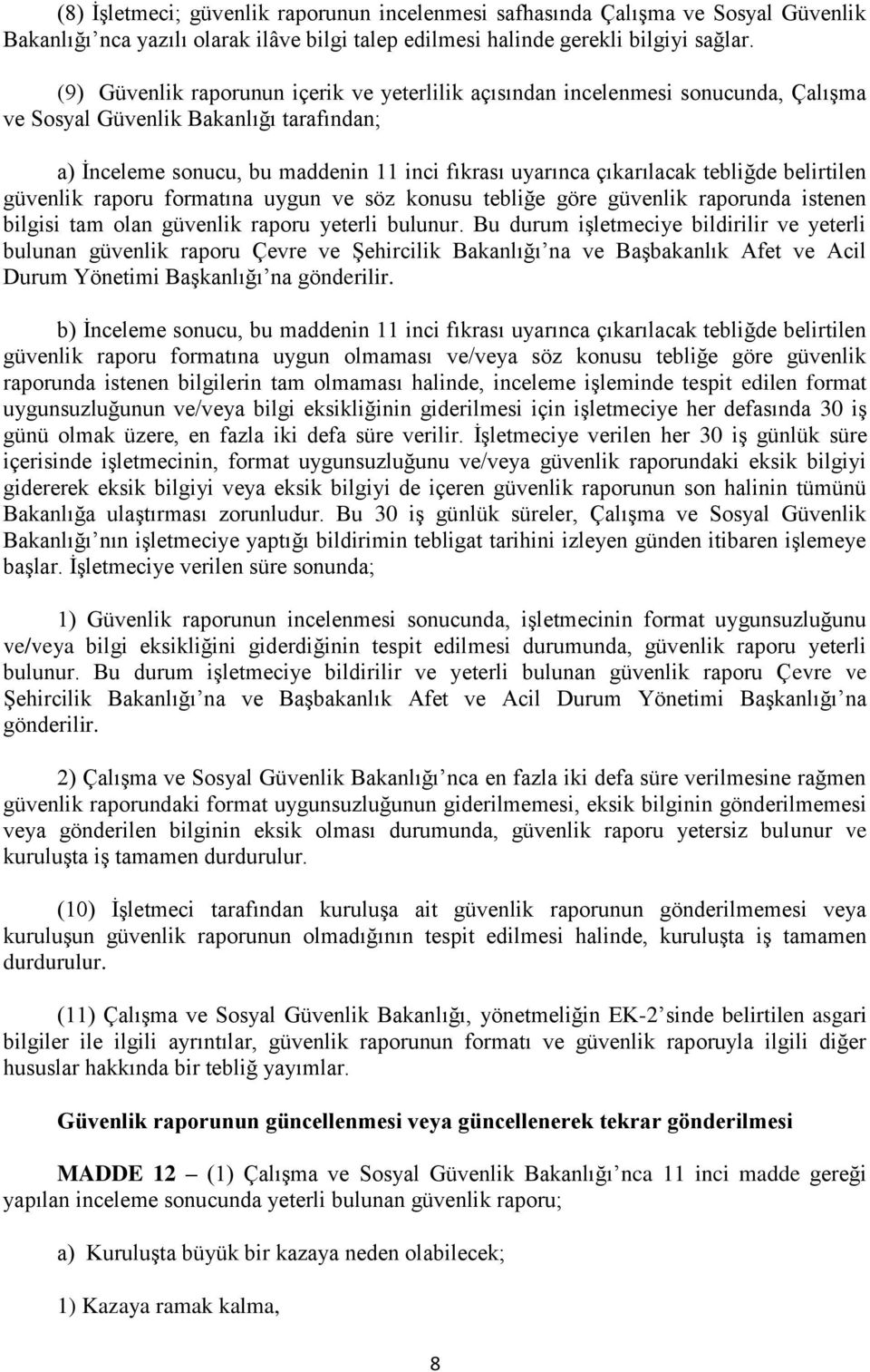 tebliğde belirtilen güvenlik raporu formatına uygun ve söz konusu tebliğe göre güvenlik raporunda istenen bilgisi tam olan güvenlik raporu yeterli bulunur.