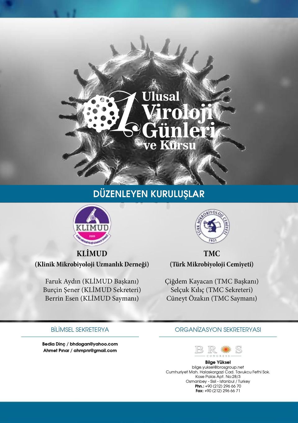 SEKRETERYA ORGANİZASYON SEKRETERYASI Bedia Dinç / bhdogan@yahoo.com Ahmet Pınar / ahmpnr@gmail.com Bilge Yüksel bilge.yuksel@brosgroup.