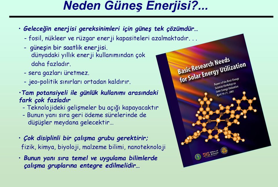 Tam potansiyeli ile günlük kullanımı arasındaki fark çok fazladır - Teknolojideki gelişmeler bu açığı kapayacaktır - Bunun yanı sıra geri ödeme sürelerinde de düşüşler