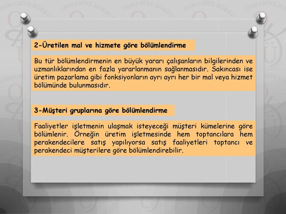 Sakıncası ise üretim pazarlama gibi fonksiyonların ayrı ayrı her bir mal veya hizmet bölümünde bulunmasıdır.