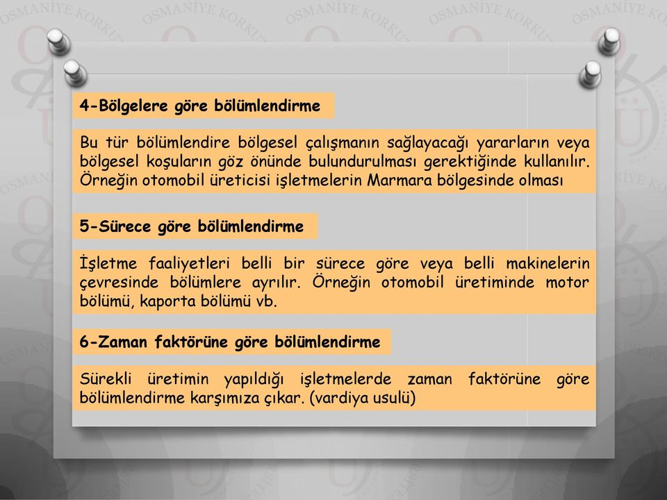 Örneğin otomobil üreticisi işletmelerin Marmara bölgesinde olması 5-Sürece göre bölümlendirme İşletme faaliyetleri belli bir sürece göre