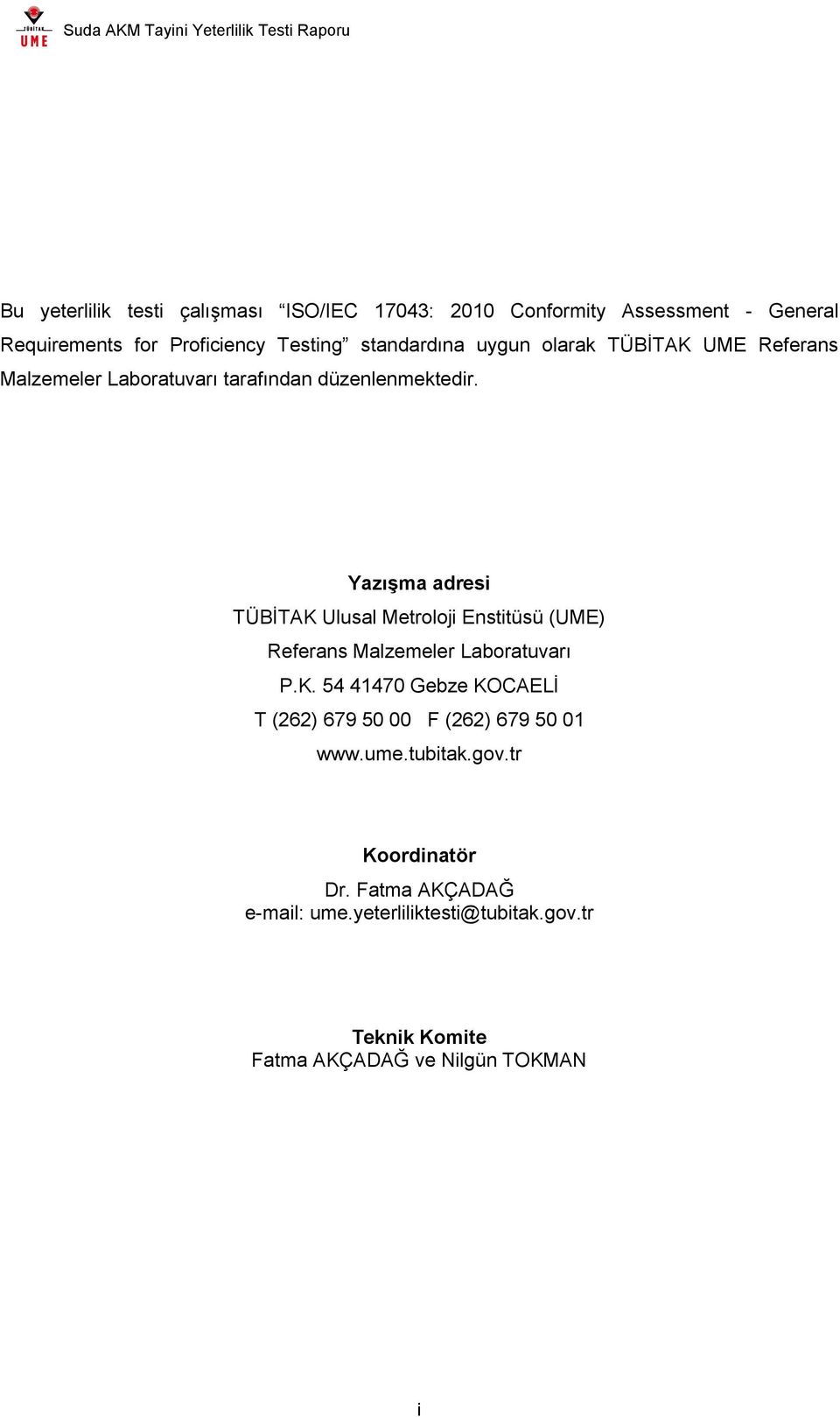 Yazışma adresi TÜBİTAK Ulusal Metroloji Enstitüsü (UME) Referans Malzemeler Laboratuvarı P.K. 54 41470 Gebze KOCAELİ T (262) 679 50 00 F (262) 679 50 01 www.