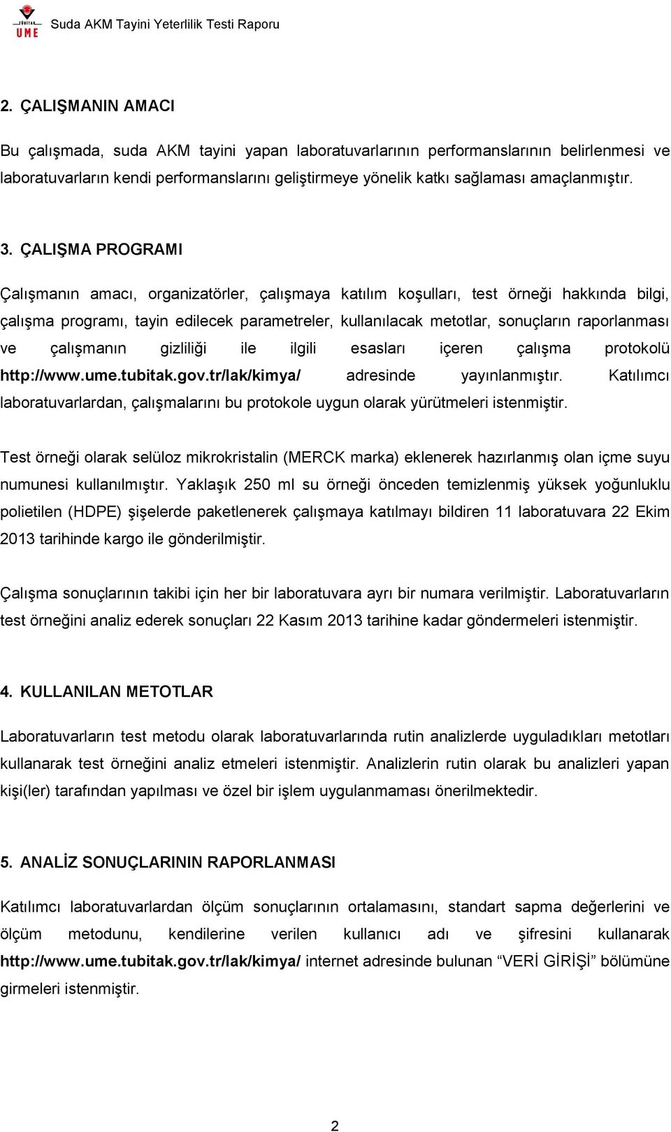 raporlanması ve çalışmanın gizliliği ile ilgili esasları içeren çalışma protokolü http://www.ume.tubitak.gov.tr/lak/kimya/ adresinde yayınlanmıştır.