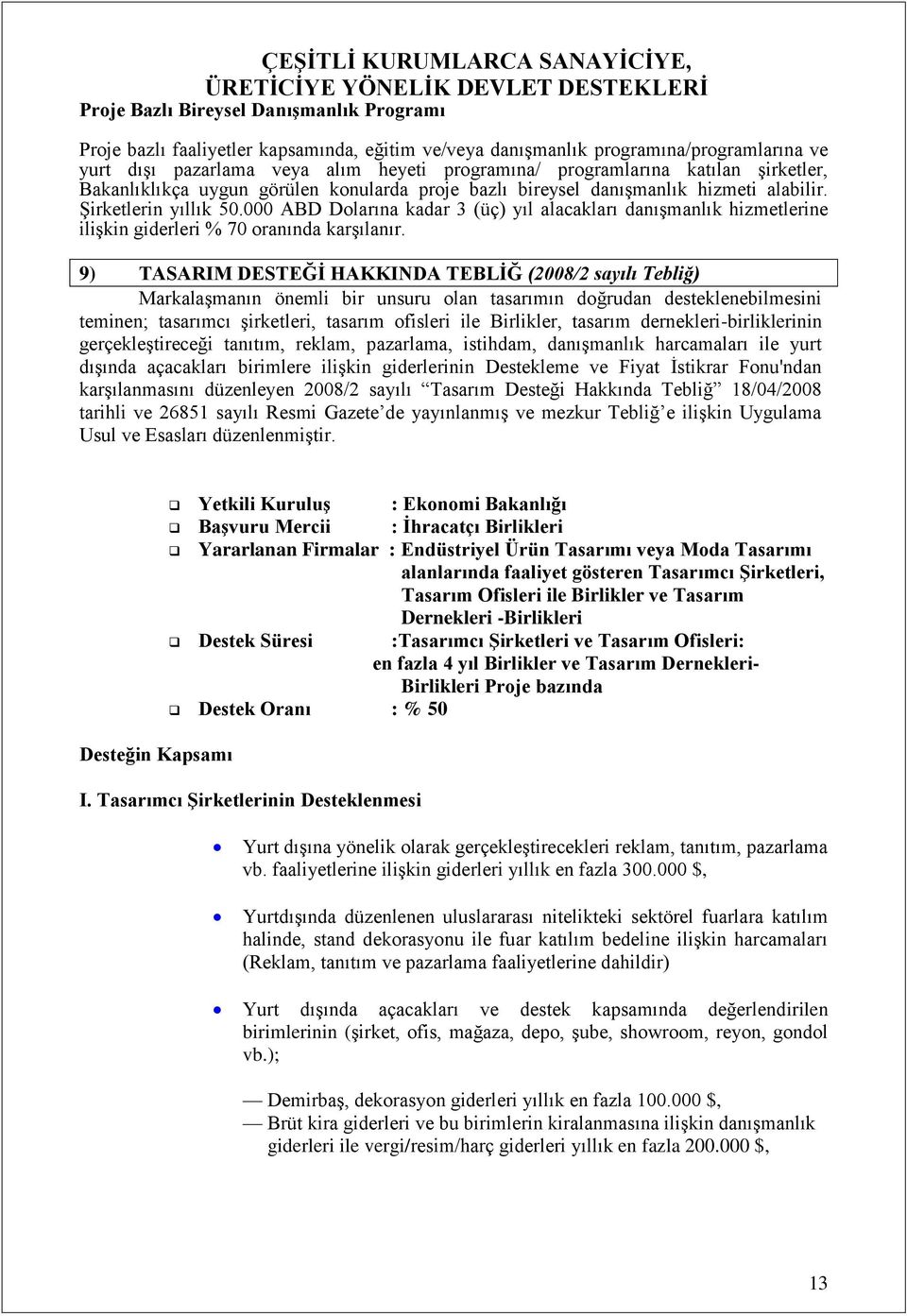 000 ABD Dolarına kadar 3 (üç) yıl alacakları danışmanlık hizmetlerine ilişkin giderleri % 70 oranında karşılanır.