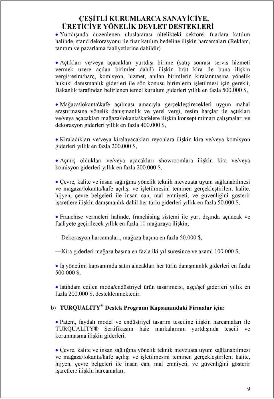 birimlerin kiralanmasına yönelik hukuki danışmanlık giderleri ile söz konusu birimlerin işletilmesi için gerekli, Bakanlık tarafından belirlenen temel kurulum giderleri yıllık en fazla 500.